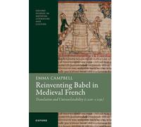 Reinventing Babel in Medieval French: Translation and Untranslatability (^Ic^R. 1120-^Ic^R. 1250) (Oxford Studies in Medieval Literature and Culture)