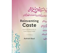 Reinventing Caste: Islam and Hierarchy in Late Colonial India (South Asia in Motion)