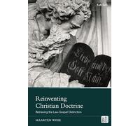 Reinventing Christian Doctrine: Retrieving the Law-Gospel Distinction