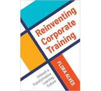 Reinventing Corporate Training: Unleash a Transformative Learning Culture