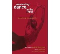 Reinventing Dance in the 1960s: Everything Was Possible