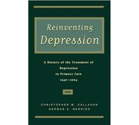 Reinventing Depression: A history of the treatment of depression in primary care, 1940-2004