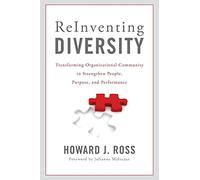 Reinventing Diversity: Transforming Organizational Community to Strengthen People, Purpose, and Performance