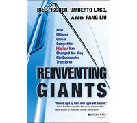 Reinventing Giants: How Chinese Global Competitor Haier Has Changed the Way Big Companies Transform