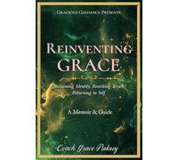 Reinventing Grace: Reclaiming Identity, Rewriting Truth, Returning to Self