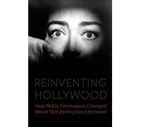 Reinventing Hollywood : How 1940s Filmmakers Changed Movie Storytelling