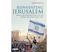 Reinventing Jerusalem: Israel's Reconstruction of the Jewish Quarter After 1967 (Library of Modern Middle East Studies): v. 65