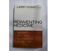 Reinventing Medicine: Beyond Mind-Body to a New Era of Healing