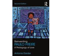 Reinventing Paulo Freire : A Pedagogy of Love