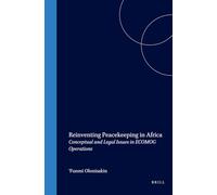 Reinventing Peacekeeping in Africa: Conceptual and Legal Issues in Ecomog Operations