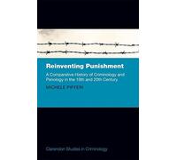 Reinventing Punishment: A Comparative History of Criminology and Penology in the Nineteenth and Twentieth Centuries (Clarendon Studies in Criminology)