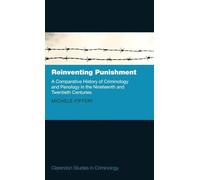 Reinventing Punishment: A Comparative History of Criminology and Penology in the Nineteenth and Twentieth Centuries (Clarendon Studies in Criminology)