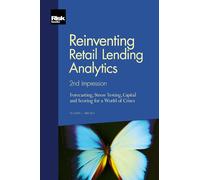 Reinventing Retail Lending Analytics - 2nd Impression - Forecasting, Stress Testing, Capital and Scoring for a World of Crises