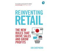 Reinventing Retail – The New Rules That Drive Sales and Grow Profits – Pearson Education