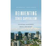 Reinventing State Capitalism : Leviathan in Business, Brazil and Beyond