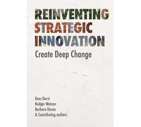 Reinventing Strategic Innovation : Create deep change