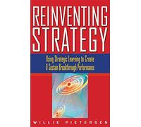 Reinventing Strategy: Using Strategic Learning to Create and Sustain Breakthrough Performance