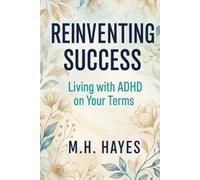 Reinventing Success: Living with ADHD on Your Terms