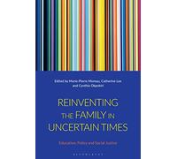 Reinventing the Family in Uncertain Times: Education, Policy and Social Justice