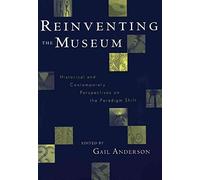 [Reinventing the Museum: Historical and Contemporary Perspectives on the Paradigm Shift] (By: Gail Anderson) [published: April, 2004]