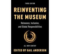 Reinventing the Museum: Relevance, Inclusion, and Global Responsibilities, Third Edition