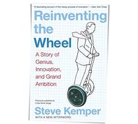 Reinventing the Wheel: A Story of Genius, Innovation, and Grand Ambition