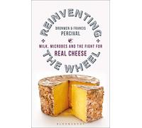 Reinventing the Wheel: Milk, Microbes and the Fight for Real Cheese