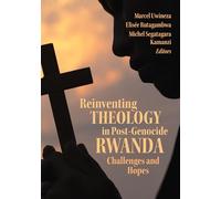 Reinventing Theology in Post-Genocide Rwanda: Challenges and Hopes