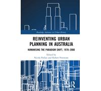 Reinventing Urban Planning in Australia : Humanising the Paradigm Shift, 1970-2000