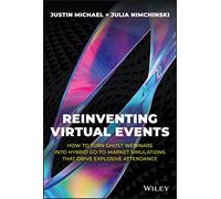 Reinventing Virtual Events: How To Turn Ghost Webinars Into Hybrid Go-To-Market Simulations That Drive Explosive Attendance