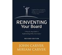 Reinventing Your Board: A Step-by-Step Guide to Implementing Policy Governance: 18 (J-B Carver Board Governance Series)