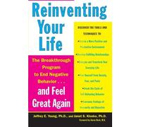 Reinventing Your Life: How to Break Free from Negative Life Patterns and Feel Good Again by Jeffrey E. Young. Janet S. Klosko. Aaron T. Beck (Foreword by)