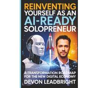 Reinventing Yourself as an AI-Ready Solopreneur: A Transformation Roadmap for the New Digital Economy (The Modern Business Survival Series: AI, ... & Global Strategy for Today’s Entrepreneurs)