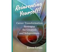 Reinventing Yourself: Career Transformation Strategies for Creators and Solopreneurs (The Digital Independence Series)