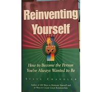 Reinventing Yourself: How to Become the Person You'Ve Always Wanted to be