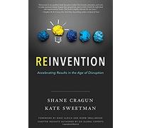 Reinvention: Accelerating Results In The Age Of Disruption
