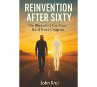 Reinvention After Sixty: The Blueprint For Your Bold Next Chapter