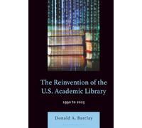 Reinvention of the U.S. Academic Library, The: 1990 to 2025
