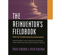 Reinventor Fieldbook Tools Government: Tools for Transforming Your Government