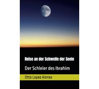 Reise an der Schwelle der Seele: Der Schleier des Ibrahim