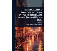 Reise durch die Balearischen und Pityusischen Inseln in den Jahren 1801 bis 1805.