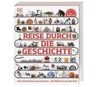 Reise durch die Geschichte: Vom Urknall bis zum Internet - die Welt im Lauf der Zeit. Weltgeschichte in über 130 thematischen Zeitleisten erleben. Für Kinder ab 10 Jahren