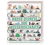 Reise durch die Wissenschaft: Von der antiken Medizin bis zur modernen Robotik. Das große Buch über die Geschichte der Wissenschaft. Für Kinder ab 10 Jahren