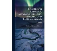 Reise Durch Schweden, Norwegen, Lappland, Finnland Und Ingermannland