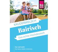 Reise Know-How Sprachführer Bairisch - das echte Hochdeutsch: Kauderwelsch-Sprachführer von Reise Know-How