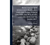 Reise nach dem sÃ1/4dlichen Russland und der Krim, durch Ungarn, die Walachei und die Moldau im Jahre 1837.