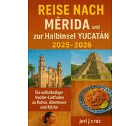 Reise nach Mérida und zur Halbinsel Yucatán 2025-2026: Ein vollständiger Insider-Leitfaden zu Kultur, Abenteuer und Küche