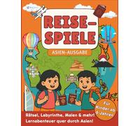 Reise-Spiele für Kinder ab 6 Jahren: Über 90 Rätsel, Labyrinthe, Malen, Sudoku & mehr, Entdecke & Lerne Asien: Fördert Konzentration, Kreativität & Wissen, Entdecke Asien mit Spaß und Spielen!