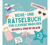 Reise- und Rätselbuch für clevere Mädchen von 8 bis 12 Jahren - Abenteuer, Wissen & Spaß für einen entspannten Urlaub (Beschäftigungsbücher - maßgeschneidert für deinen Urlaub!)