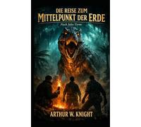 Reise zum Mittelpunkt der Erde: Eine Neuerzählung nach Jules Verne: Ein historischer Abenteuerroman